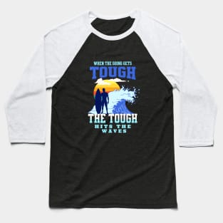 The Tough Surf Waves Inspirational Quote Phrase Text Baseball T-Shirt
